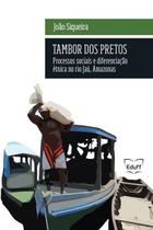 Tambor dos Pretos: Processos Sociais e Diferenciação étnica no rio Jaú, Amazonas