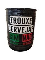 Tambor Tonel Decoração Lixeira Trouxe Cerveja Sim ou Não - INOVA MOVEIS