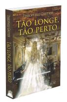 Tão Longe, Tão Perto! - Romance Espírita de Théophile Gautier Tão Longe, Tão Perto! - Romance Espírita de Théophile Gautier