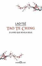 Tao Te Ching - o Livro Que Revela Deus Tao Te Ching - o Livro Que Revela Deus