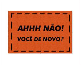 Tapete Capacho Ah Não Você de Novo