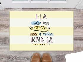 Tapete Capacho Decorativo Entrada Porta Sala Ela Não Usa Coroa Mas é Minha Rainha Mãe Tapete Capacho Decorativo Entrada Porta Sala Ela Não Usa Coroa Mas é Minha Rainha Mãe