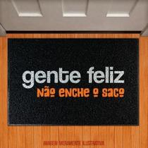 Tapete Capacho Decorativo - Gente Feliz Não Enche O Saco