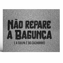 Tapete Capacho Decorativo Não Repare a Bagunça a Culpa é do Cachorro
