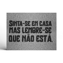 Tapete Capacho Decorativo Sinta-se em casa mas lembre-se que não está