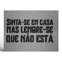 Tapete Capacho Decorativo Sinta-se em casa mas lembre-se que não está