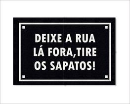 Tapete Capacho Deixe a Rua Lá Fora, Tire os Sapatos
