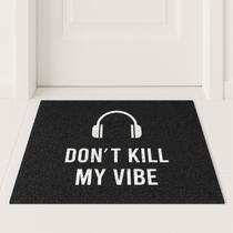 Tapete Capacho Dont Kill My Vibe 60x40 Fone Frase Musical