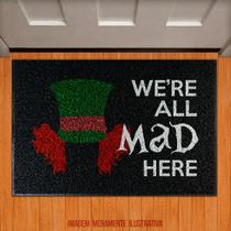 Tapete Capacho Filme Decorativo - We're All Mad Here