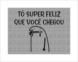 Tapete Capacho Flork Tô Super Feliz Que Você Chegou