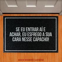 Tapete Capacho Mãe - Se Eu Entrar E Achar Esfrego Sua Cara