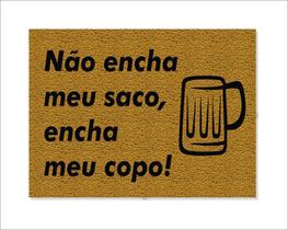 Tapete Capacho Não Encha Meu Saco, Encha Meu Copo Tapete Capacho Não Encha Meu Saco, Encha Meu Copo