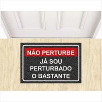 Tapete Capacho Não Perturbe Já Sou Perturbado o Bastante. Tapete Capacho Não Perturbe Já Sou Perturbado o Bastante.