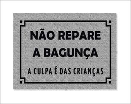 Tapete Capacho Não Repare a Bagunça a Culpa é das Crianças