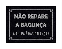 Tapete Capacho Não Repare a Bagunça a Culpa é das Crianças