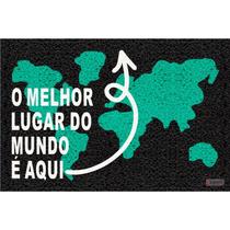Tapete Capacho O Melhor Lugar Do Mundo 60X40