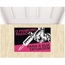 Tapete Capacho O Primeiro Passo Para Sua Tatuagem 60X40 cm.