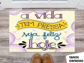 Tapete Capacho Personalizado A Vida Tem Pressa Seja Feliz Hoje