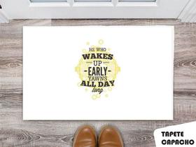 Tapete Capacho Personalizado He Who Up Early Yawns All Day Long
