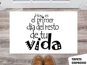 Tapete Capacho Personalizado Hoy es El Primer Dia Del Resto de tu Vida