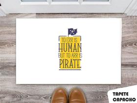 Tapete Capacho Personalizado To Err Is Human But To Arr Is Pirate Tapete Capacho Personalizado To Err Is Human But To Arr Is Pirate
