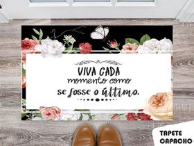 Tapete Capacho Personalizado Viva Cada Momento Como Se Fosse o Último... Tapete Capacho Personalizado Viva Cada Momento Como Se Fosse o Último...