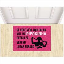 Tapete Capacho Se Você Veio Aqui Falar Mal da Mc Pipokinha.