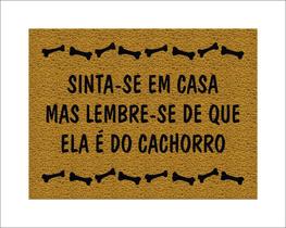 Tapete Capacho Sinta-se em Casa Mas Lembre-se de que Ela é do Cachorro