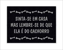 Tapete Capacho Sinta-se em Casa Mas Lembre-se de que Ela é do Cachorro Tapete Capacho Sinta-se em Casa Mas Lembre-se de que Ela é do Cachorro