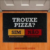 Tapete Capacho - Trouxe Pizza Pode Entrar Vai Buscar