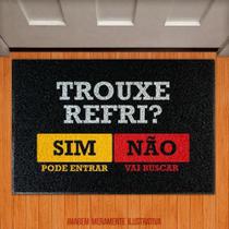 Tapete Capacho - Trouxe Refri Sim Pode Entrar Não Buscar