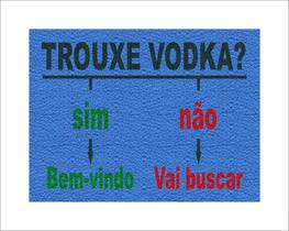 Tapete Capacho Trouxe Vodka Sim Ou Não