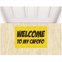 Tapete Capacho Welcome To My Cafofo 60X40 cm com Variaçoes.