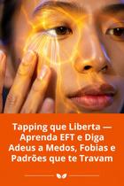 Tapping que Liberta Aprenda EFT e Diga Adeus a Medos, Fobias e Padrões que te Travam