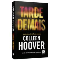 Tarde demais (Edição revista) Colleen Hoover, Galera