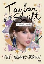 Taylor Swift - A História Completa Taylor Swift - A História Completa
