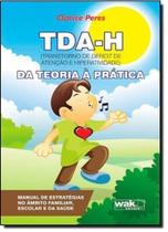 Tda-h: Transtorno de Déficit de Atenção e Hiperatividade - Da Teoaria À Prática - WAK Tda-h: Transtorno de Déficit de Atenção e Hiperatividade - Da Teoaria À Prática - WAK