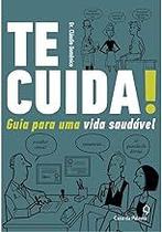 Te cuida!: Guia prático para uma vida saudável Domênico, Cláudio Te cuida!: Guia prático para uma vida saudável Domênico, Cláudio