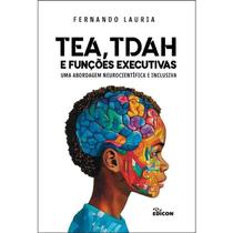 Tea, Tdah e Funções Executivas (uma Abordagem Neurocientífica e Inclusiva) Tea, Tdah e Funções Executivas (uma Abordagem Neurocientífica e Inclusiva)