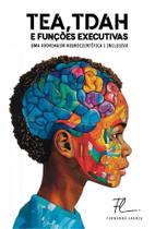 TEA, TDAH e Funções Executivas - Uma Abordagem Neurocientífica e Inclusiva TEA, TDAH e Funções Executivas - Uma Abordagem Neurocientífica e Inclusiva