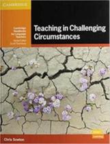 Teaching In Challenging Circumstances Paperback - Cambridge University Press - ELT