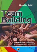 Team Building. Construindo Times Verdadeiros. na Empresa, Escola e Comunidade