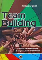 Team Building. Construindo Times Verdadeiros. na Empresa, Escola e Comunidade Team Building. Construindo Times Verdadeiros. na Empresa, Escola e Comunidade