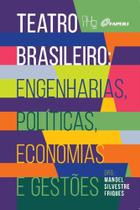 Teatro Brasileiro: Engenharias, Políticas, Economias e Gestões
