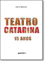 Teatro Catarina: 15 Anos