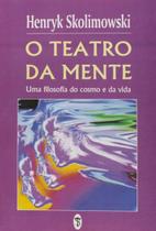 Teatro da mente, o: uma filosofia do cosmo e da vida - TEOSOFICA