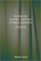 Teatro de aluisio azevedo e emilio rouede - MARTINS FONTES Teatro de aluisio azevedo e emilio rouede - MARTINS FONTES