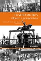 Teatro de rua: Olhares e perspectivas Teatro de rua: Olhares e perspectivas