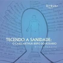 Tecendo a Sanidade: o caso Arthur Bispo do Rosário