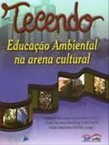 Tecendo educação ambiental na arena cultural Tecendo educação ambiental na arena cultural